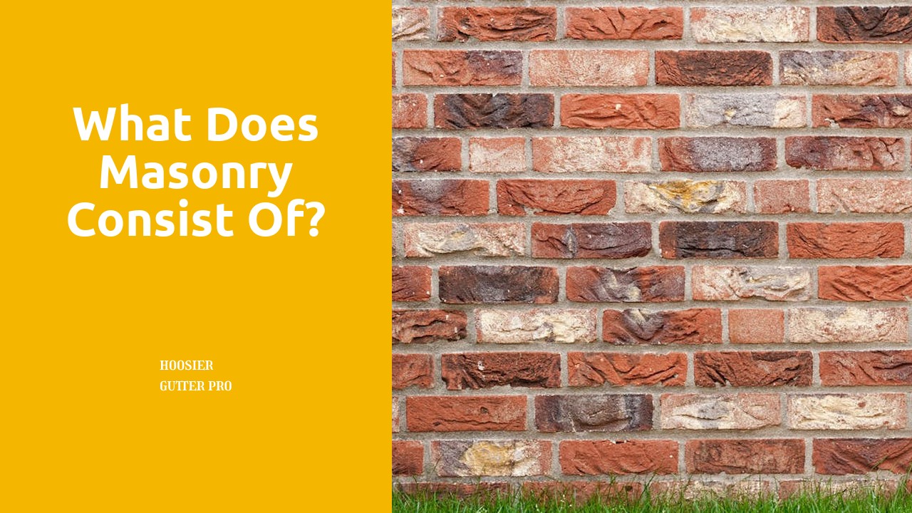 What does masonry consist of?